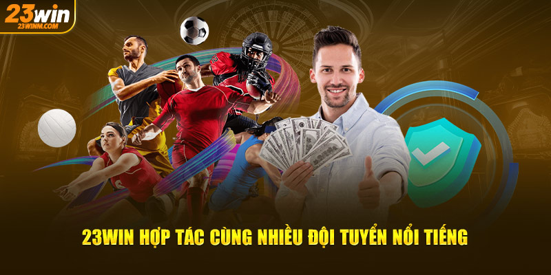 23Win hợp tác cùng nhiều đội tuyển nổi tiếng