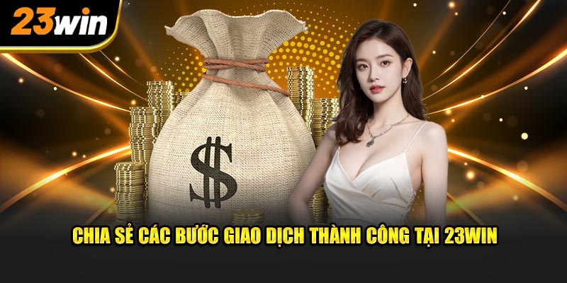 Các bước nạp tiền 23Win