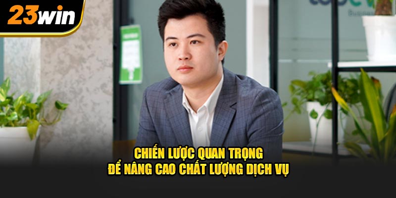 Chiến lược quan trọng để nâng cao chất lượng dịch vụ