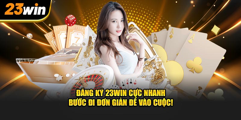 Đăng ký 23win cực nhanh