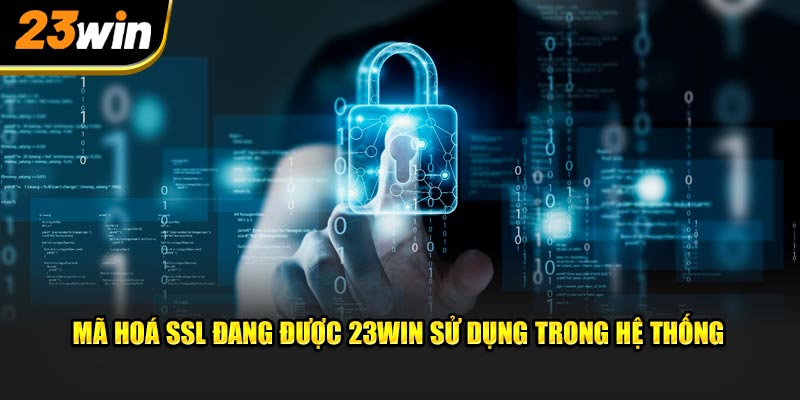 Mã hoá SSL đang được 23Win sử dụng trong hệ thống