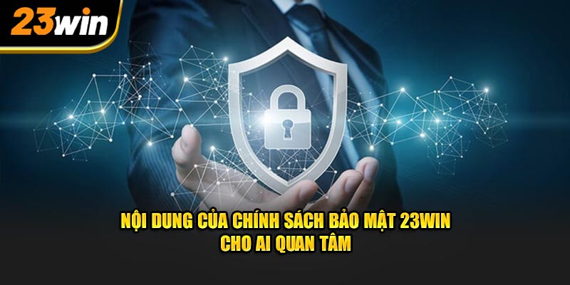 Nội dung của chính sách bảo mật 23Win cho ai quan tâm