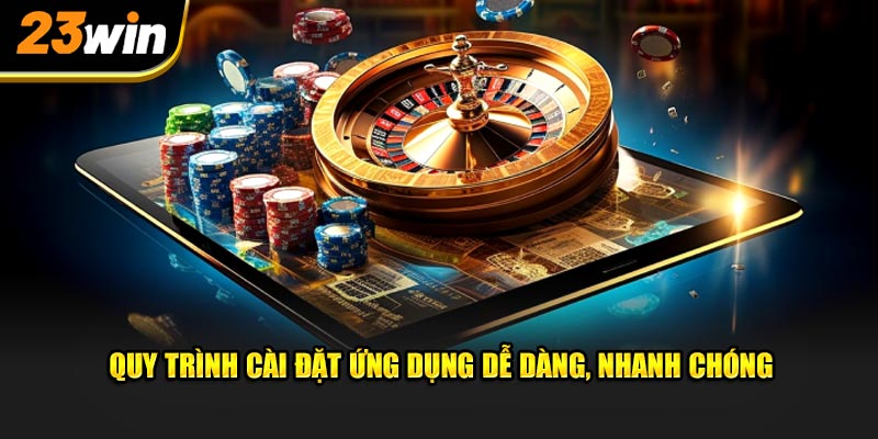 Quy trình cài đặt ứng dụng dễ dàng, nhanh chóng