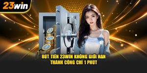 Rút tiền nhanh chóng không giới hạn