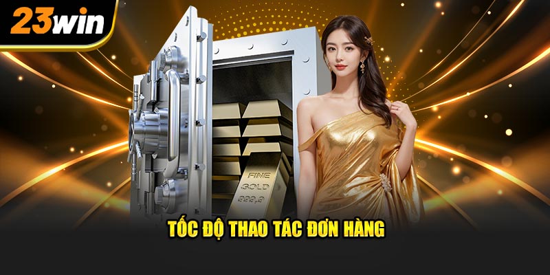 Tốc độ thao tác đơn hàng