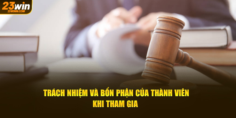 Trách nhiệm và bổn phận của thành viên khi tham gia  