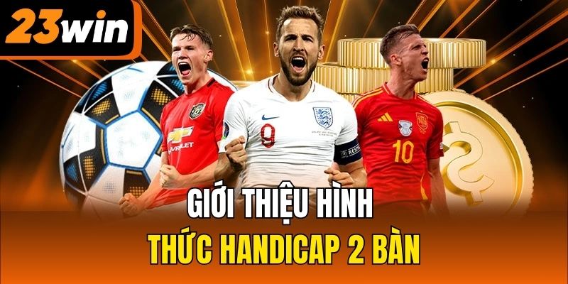 Giới thiệu hình thức Handicap 2 bàn