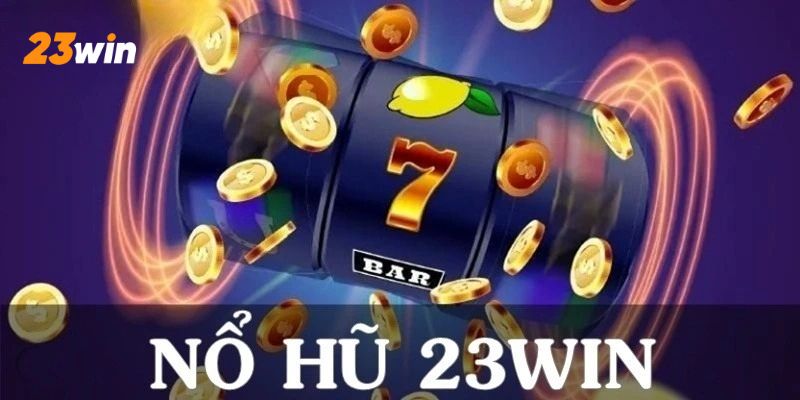 Thông tin sân chơi nổ hũ 23Win cho anh em cược thủ.